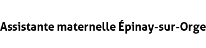 Assistante maternelle Épinay-sur-Orge